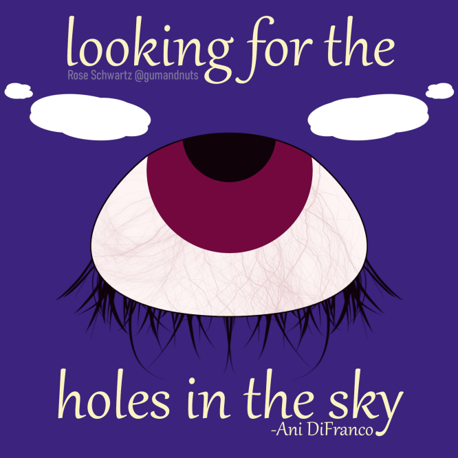 A dark red eye looks up to the sky with the text "looking for the holes in the sky" -Ani DiFranco